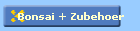Bonsai + Zubehoer